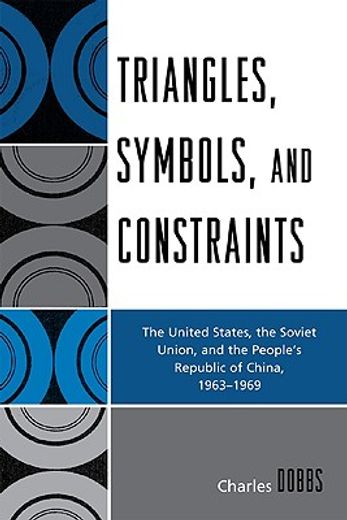 triangles, symbols, and constraints,the united states, the soviet union, and the people´s republic of china, 1963-1969