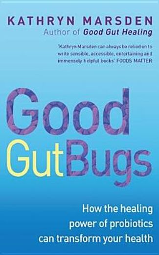 good gut bugs,how the healing powers of probiotics can transform your health