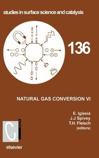 natural gas conversion vi,proceedings of the 6th natural gas conversion symposium, june 17-22, 2001, alaska, usa