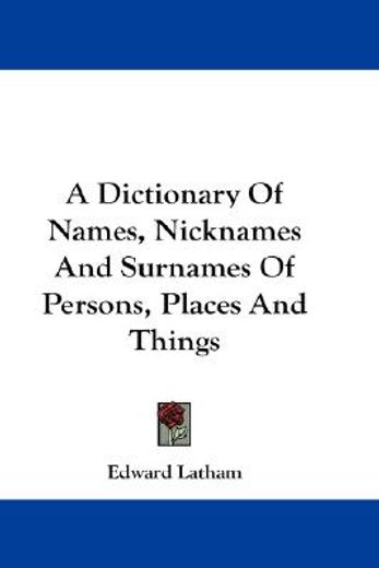 a dictionary of names, nicknames and surnames of persons, places and things