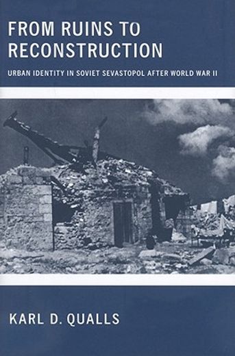 from ruins to reconstruction,urban identity in soviet sevastopol after world war ii