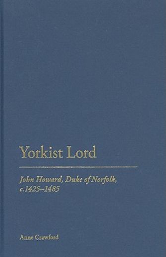yorkist lord,john howard, duke of norfolk, c. 1425 -1485