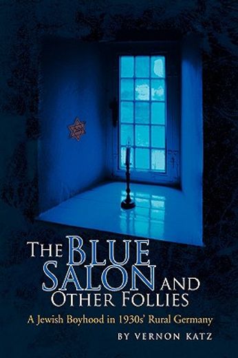 the blue salon and other follies,a jewish boyhood in 1930´s rural germany