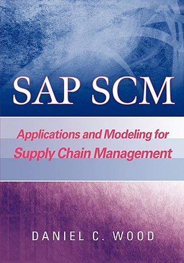 sap scm,applications and modeling for supply chain management (with bw primer)