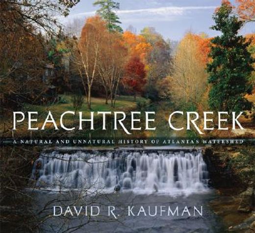 peachtree creek,a natural and unnatural history of atlanta´s watershed (in English)