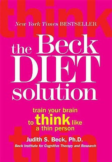 the beck diet solution,train your brain to think like a thin person (en Inglés)