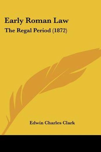 early roman law: the regal period (1872)