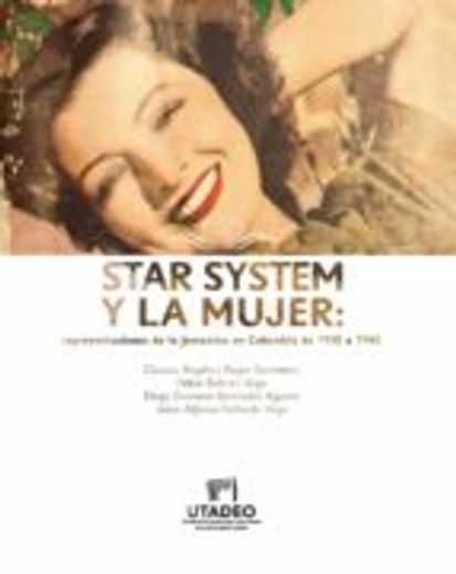 Star System y la Mujer. Representaciones de lo Femenino en Colombia de 1930 a 1940