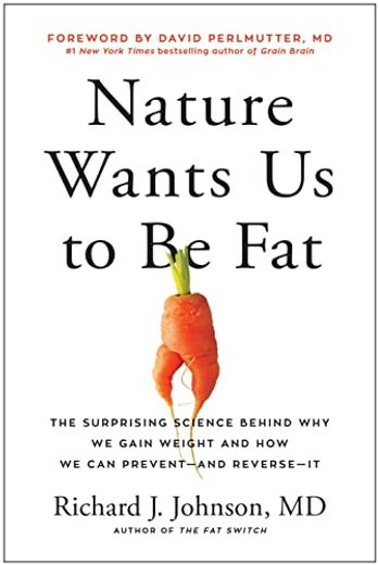 Nature Wants us to be Fat: The Surprising Science Behind why we Gain Weight and how we can Prevent--And Reverse--It (en Inglés)
