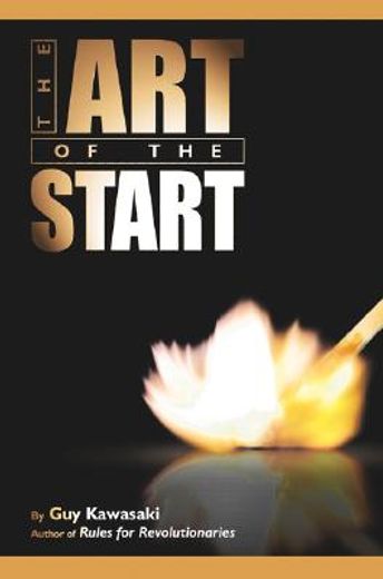 the art of the start,the time-tested, battle-hardened guide for anyone starting anything