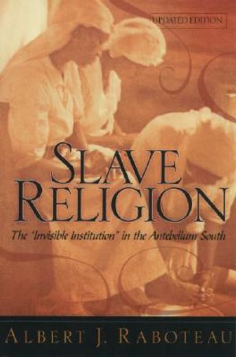 slave religion,the "invisible institution" in the antebellum south (en Inglés)