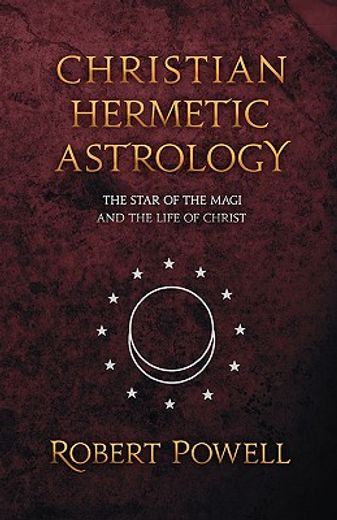 christian hermetic astrology,the star of the magi and the life of christ
