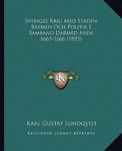 sveriges krig med staden bremen och politik i samband darmed aren 1665-1666 (1893)