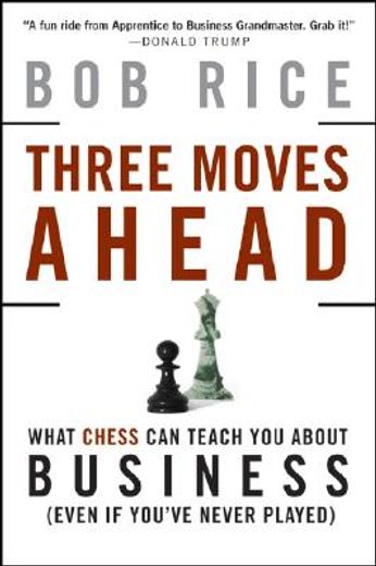 three moves ahead,what chess can teach you about business (even if youve never played)