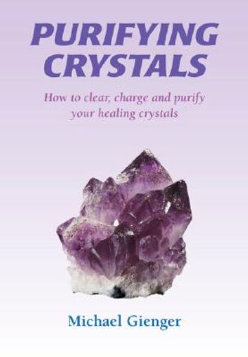 purifying crystals,how to clear, charge and purify your healing crystals