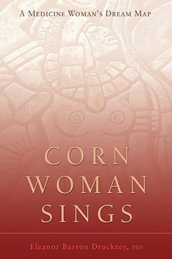 corn woman sings,´a medicine woman´s dream map