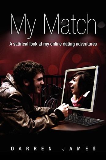 my match,a satrical look at my online dating adventures