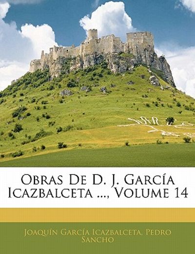 obras de d. j. garc a icazbalceta ..., volume 14