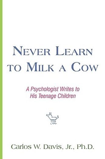 never learn to milk a cow: a psychologist writes to his teenage children
