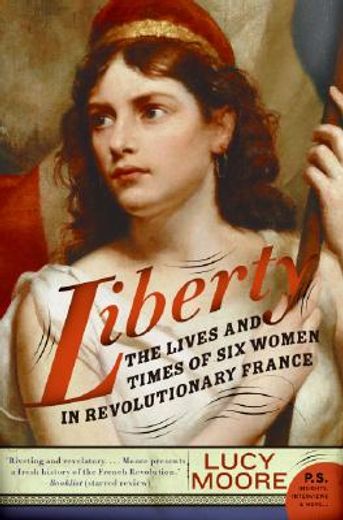 liberty,the lives and times of six women in revolutionary france (in English)