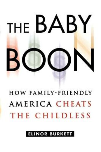 baby boon,how family-friendly america cheats the childless