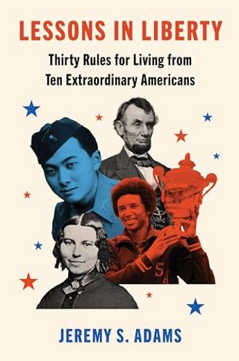 Lessons in Liberty: Thirty Rules for Living From ten Extraordinary Americans (in English)