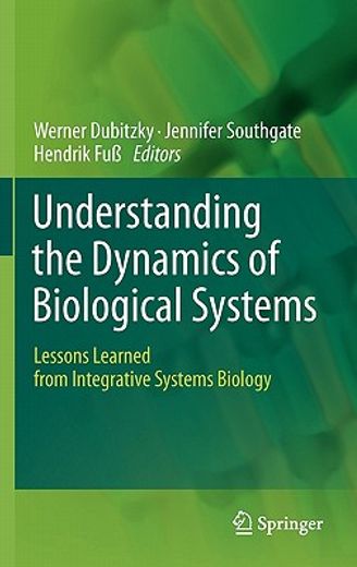 understanding the dynamics of biological systems,lessons learned from integrative systems biology
