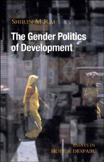 the gender politics of development,essays in hope and despair
