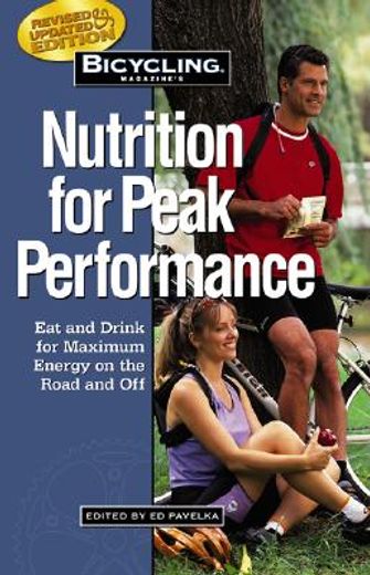 bicycling magazine`s nutrition for peak performance,eat and drink for maximum energy on the road and off