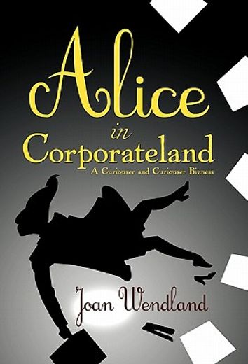alice in corporateland,a curiouser and curiouser bizness