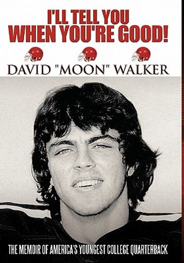 i`ll tell you when you`re good!,the memoir of america`s youngest college quarterback (en Inglés)