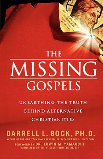 the missing gospels,unearthing the truth behind alternative christianities
