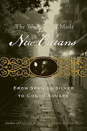 the world that made new orleans,from spanish silver to congo square (en Inglés)