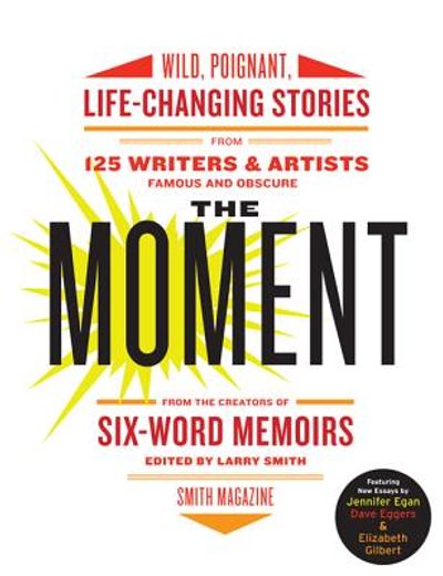the moment: wild, poignant, life-changing stories from 125 writers and artists famous & obscure (in English)