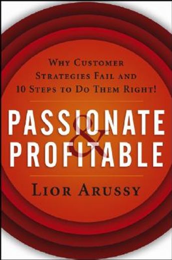 passionate and profitable,why customer strategies fail and ten steps to do them right!