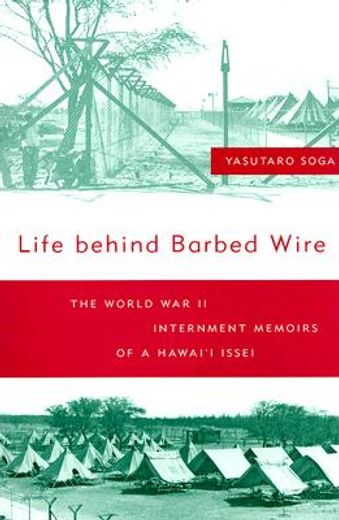 life behind barbed wire,the world war ii internment memoirs of a hawai´i issei