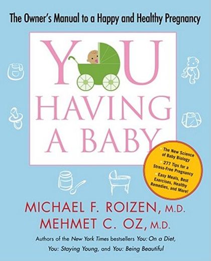 you: having a baby,the owner´s manual to a happy and healthy pregnancy (en Inglés)