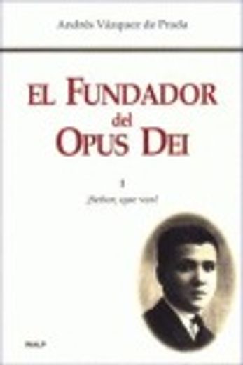 El Fundador del Opus Dei. I. ¡Señor, que vea! (Biografías y Testimonios)