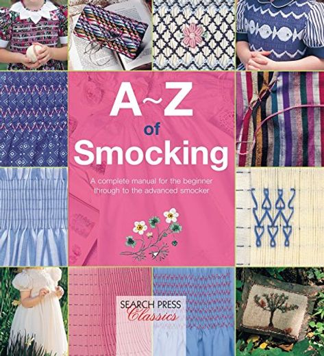 A-z of Smocking: A Complete Manual for the Beginner Through to the Advanced Smocker (A-Z of Needlecraft) (in English)