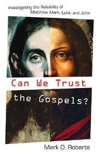 can we trust the gospels?,investigating the reliability of matthew, mark, luke, and john