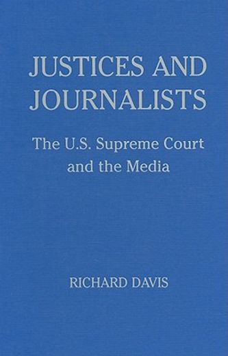 justices and journalists,the u.s. supreme court and the media