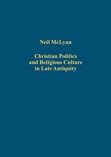 christian politics and religious culture in late antiquity