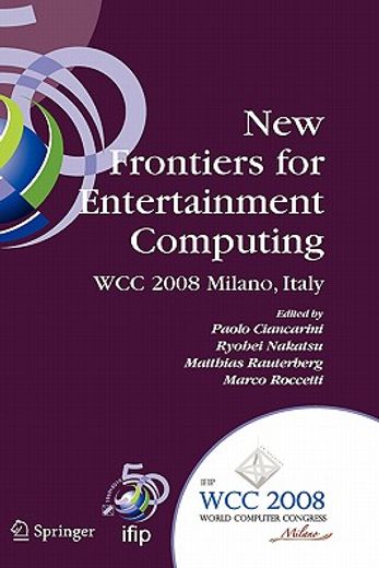 new frontiers for entertainment computing,ifip 20th world computer congress, first ifip entertainment computing symposium (ecs 2008), septembe