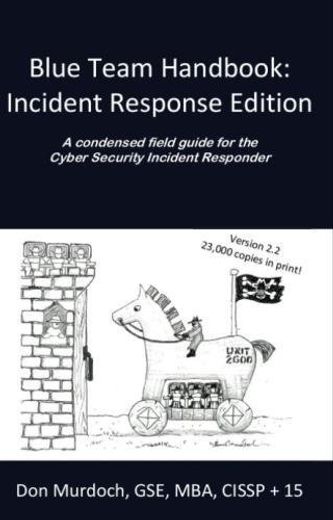 Blue Team Handbook: Incident Response Edition: A Condensed Field Guide for the Cyber Security Incident Responder. (en Inglés)