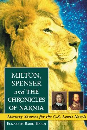 milton, spenser and the chronicles of narnia,literary sources for the c.s. lewis novels