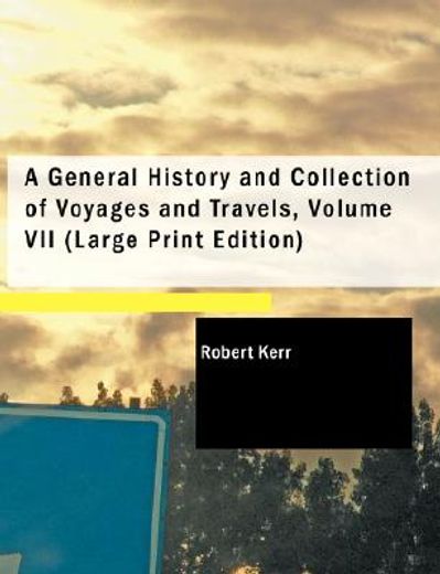 general history and collection of voyages and travels, volume vii (large pr