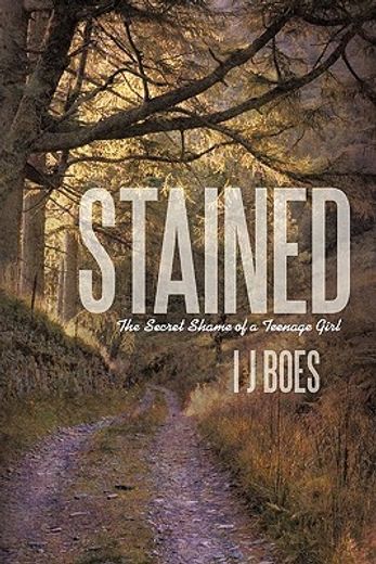 stained,the secret shame of a teenage girl