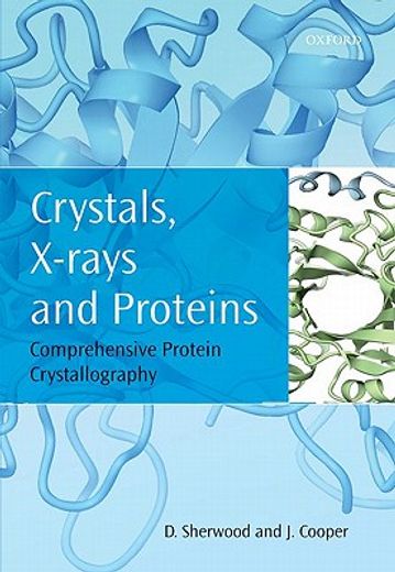 crystals, x-rays and proteins,comprehensive protein crystallography