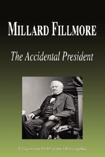 millard fillmore - the accidental president (biography)