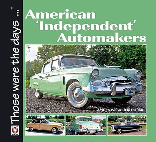 American 'Independent' Automakers: AMC to Willys 1945 to 1960 (en Inglés)